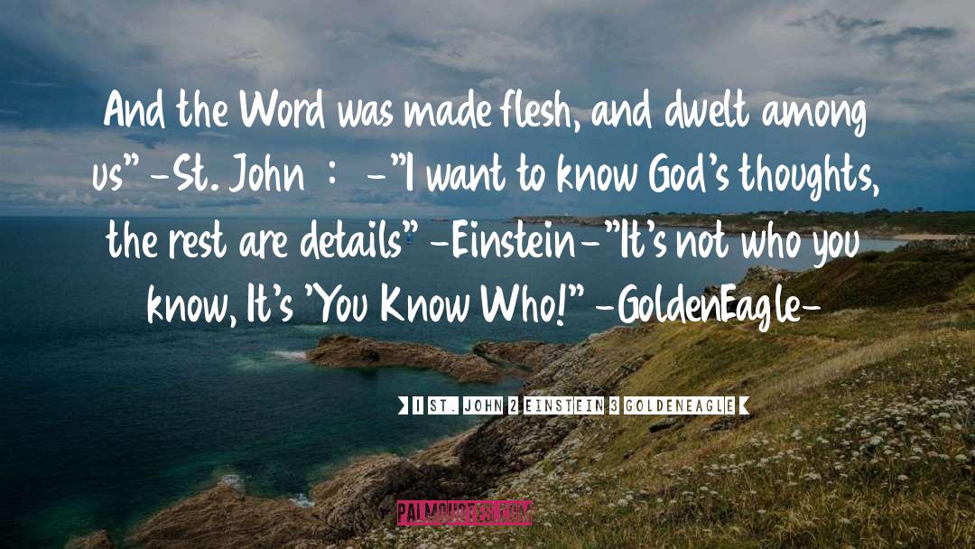 1 St. John 2 Einstein 3 GoldenEagle Quotes: And the Word was made