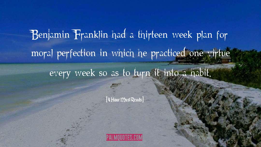 4 Hour Must Reads Quotes: Benjamin Franklin had a thirteen-week