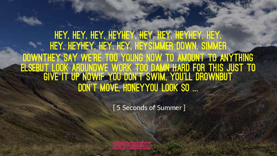 5 Seconds Of Summer Quotes: Hey, hey, hey, hey<br />Hey,