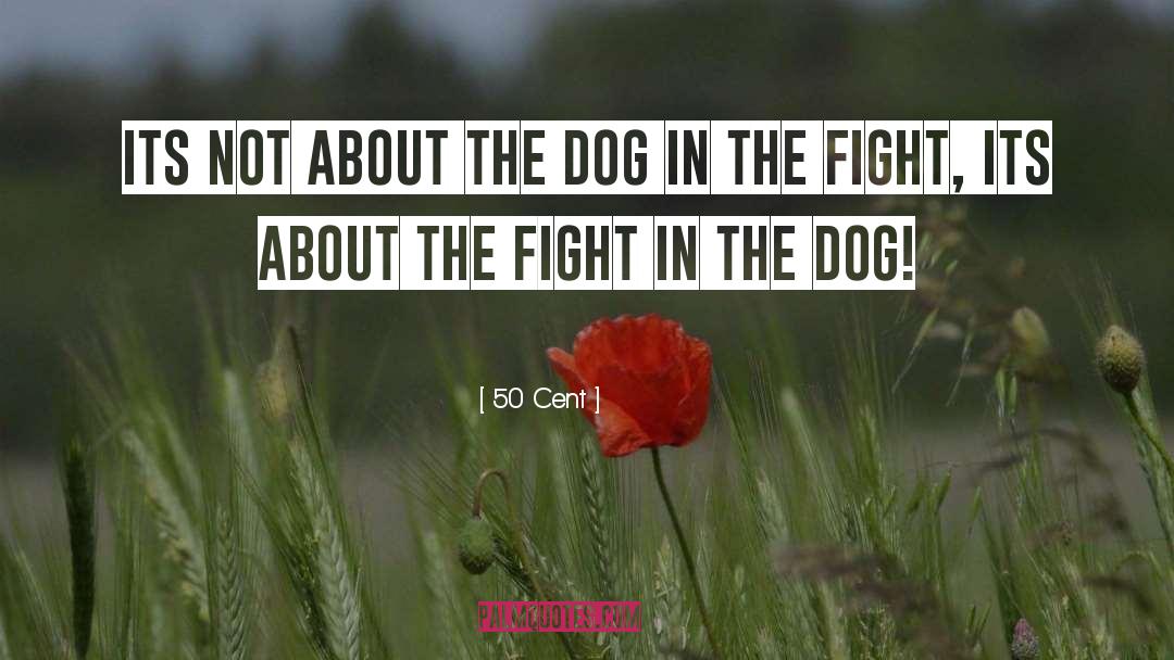 50 Cent Quotes: Its not about the dog