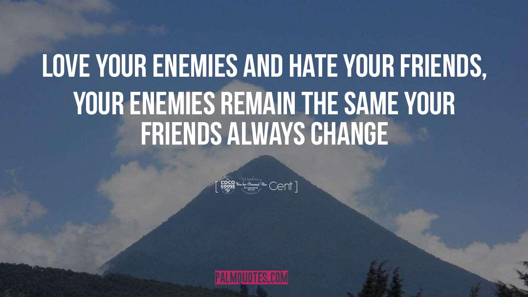 50 Cent Quotes: Love your enemies and hate