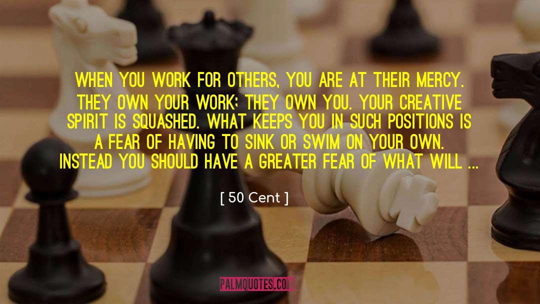 50 Cent Quotes: WHEN YOU WORK FOR OTHERS,