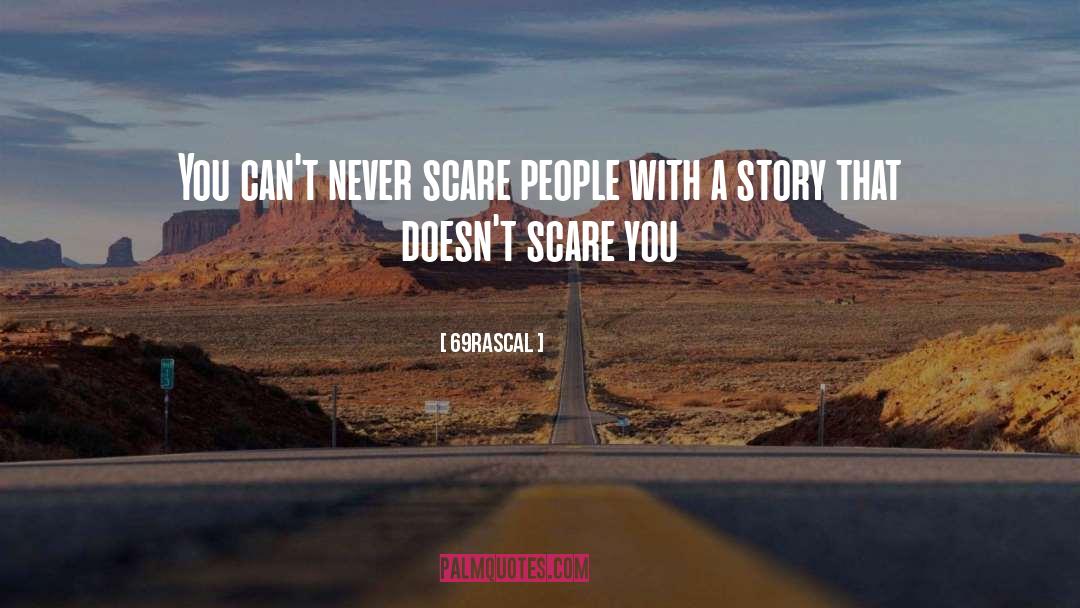 69rascal Quotes: You can't never scare people