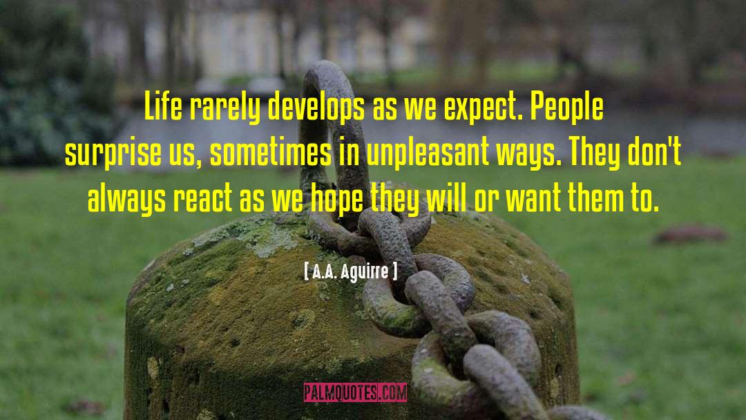 A.A. Aguirre Quotes: Life rarely develops as we