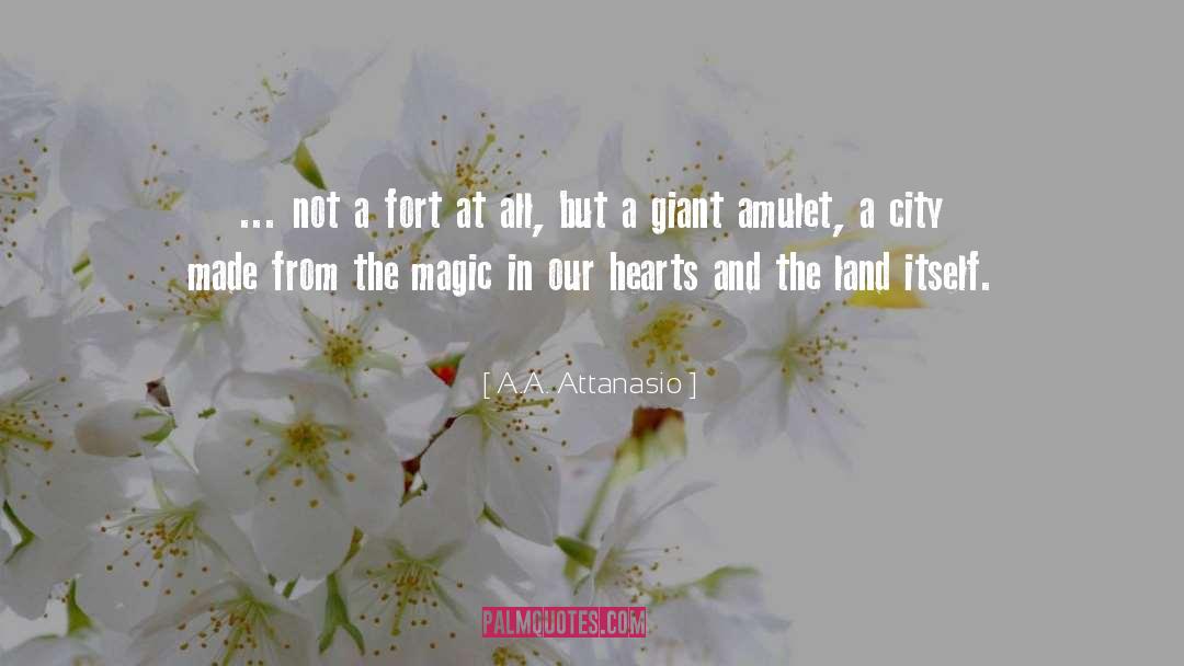 A.A. Attanasio Quotes: ... not a fort at