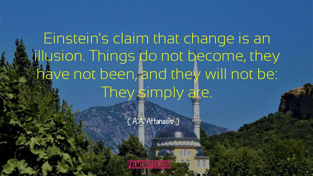 A.A. Attanasio Quotes: Einstein's claim that change is