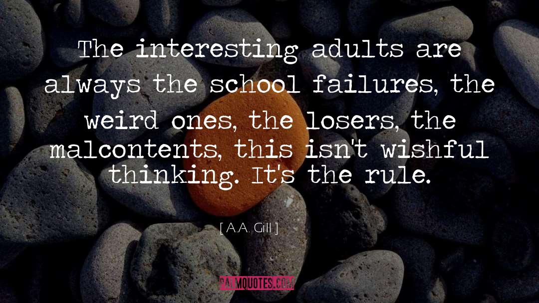 A.A. Gill Quotes: The interesting adults are always