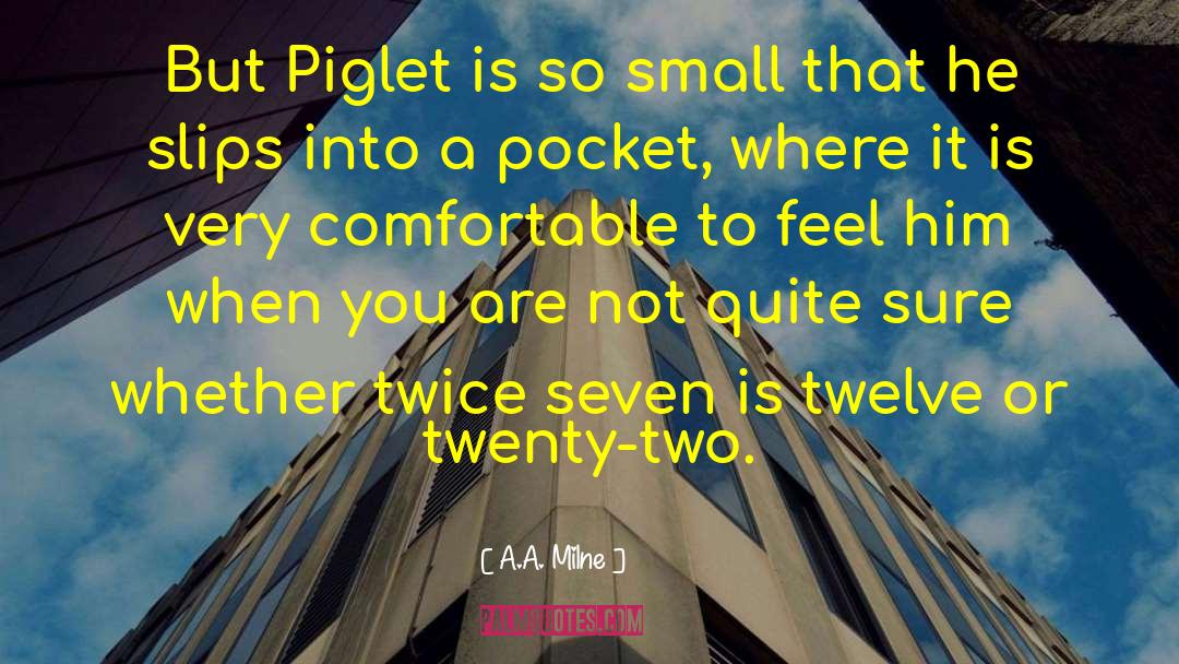 A.A. Milne Quotes: But Piglet is so small