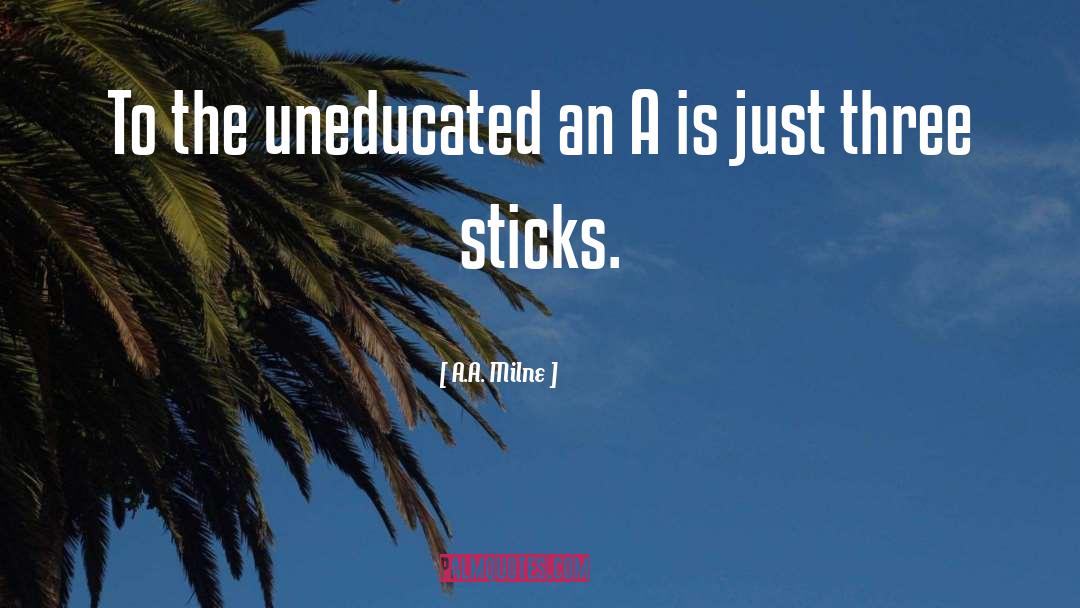 A.A. Milne Quotes: To the uneducated an A