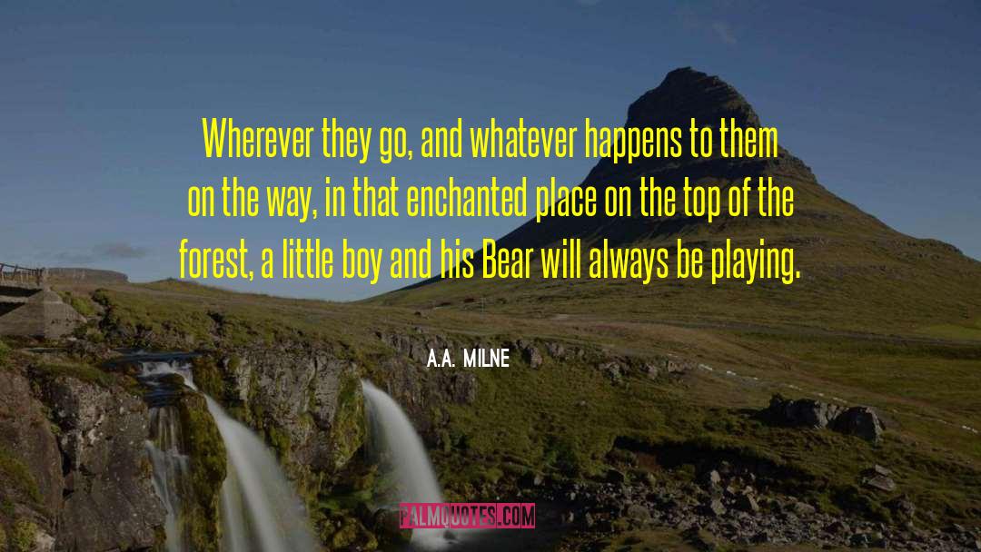 A.A. Milne Quotes: Wherever they go, and whatever