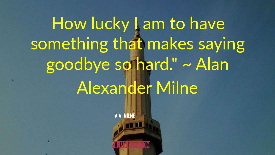 A.A. Milne Quotes: How lucky I am to