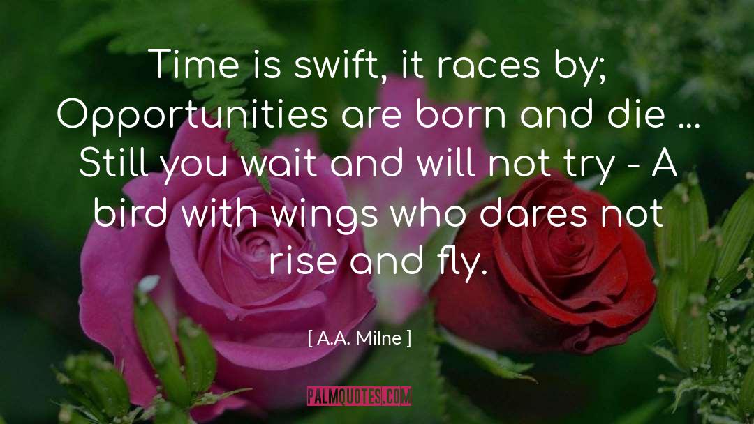 A.A. Milne Quotes: Time is swift, it races