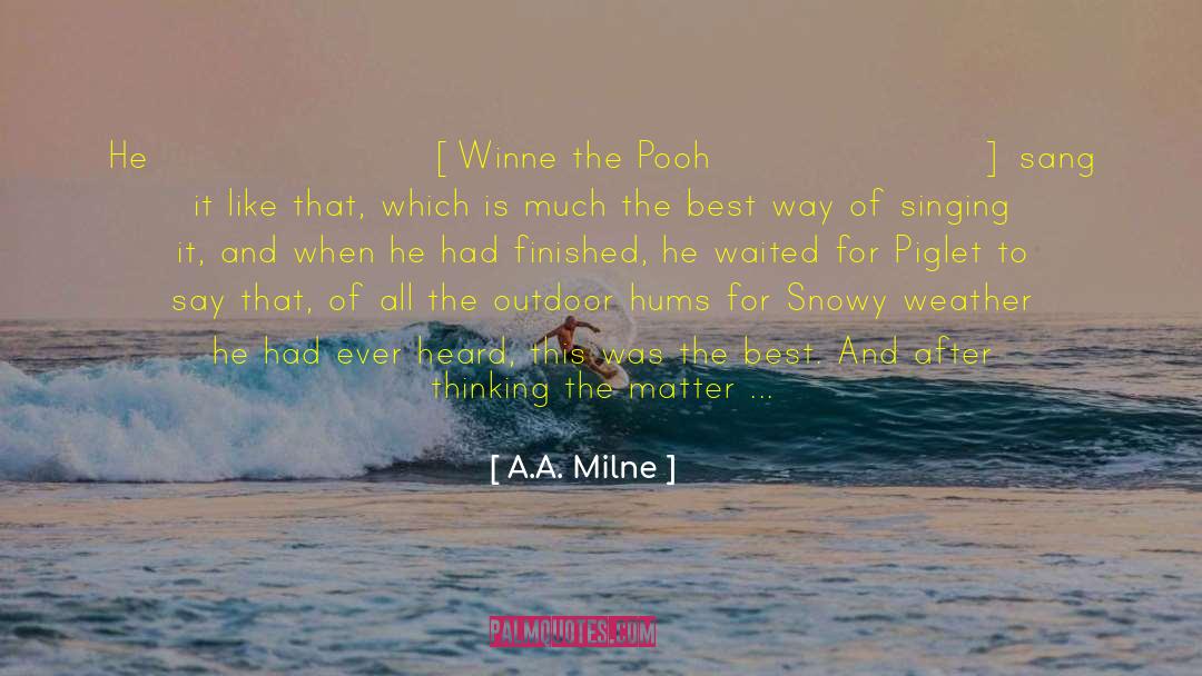 A.A. Milne Quotes: He [Winne the Pooh] sang