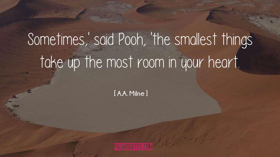 A.A. Milne Quotes: Sometimes,' said Pooh, 'the smallest