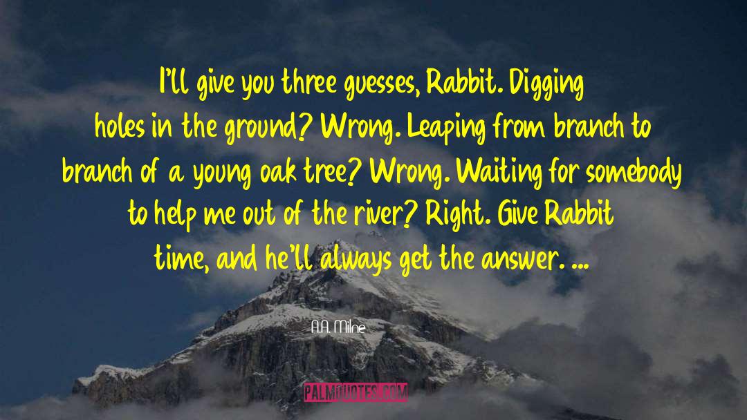 A.A. Milne Quotes: I'll give you three guesses,