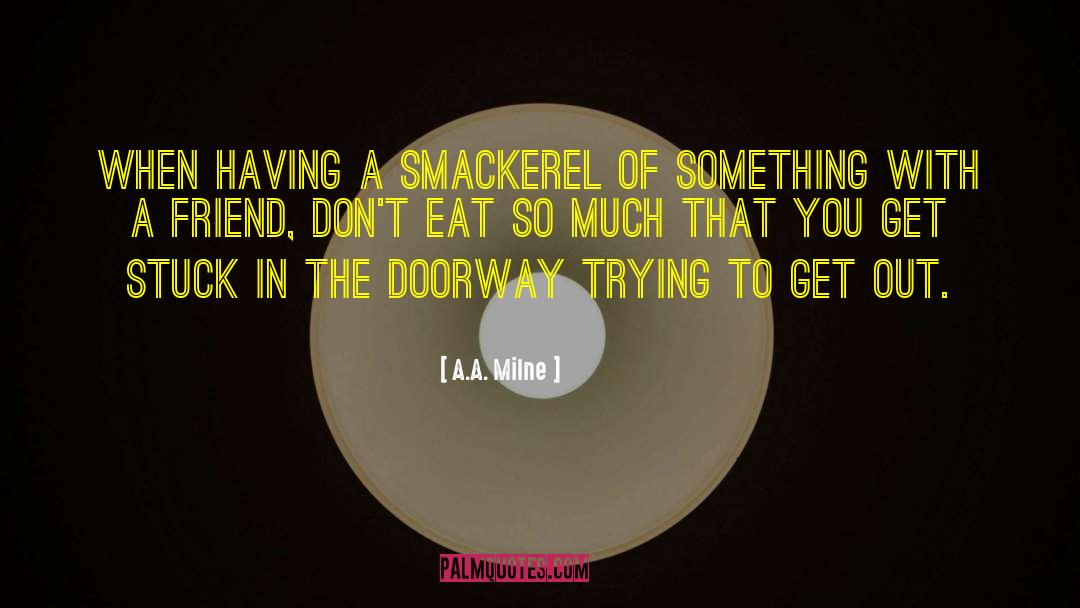 A.A. Milne Quotes: When having a smackerel of