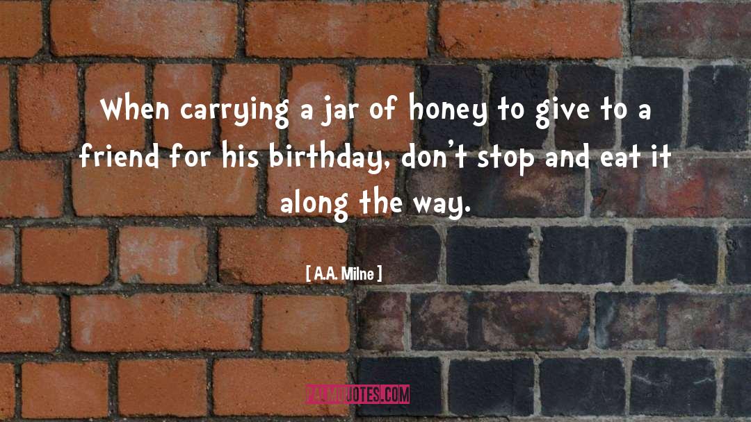 A.A. Milne Quotes: When carrying a jar of