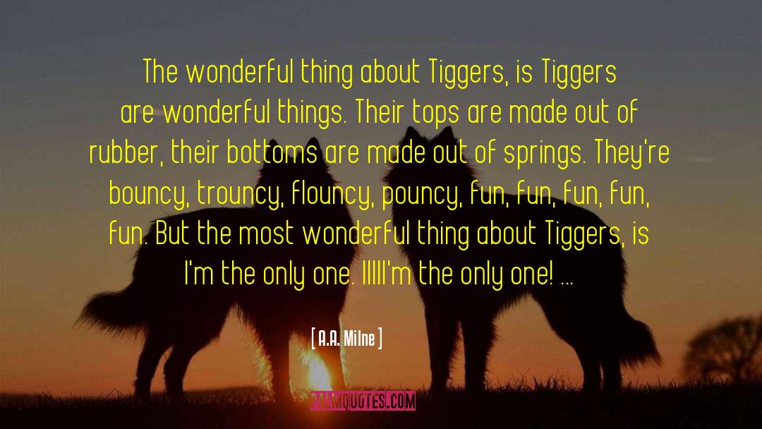 A.A. Milne Quotes: The wonderful thing about Tiggers,