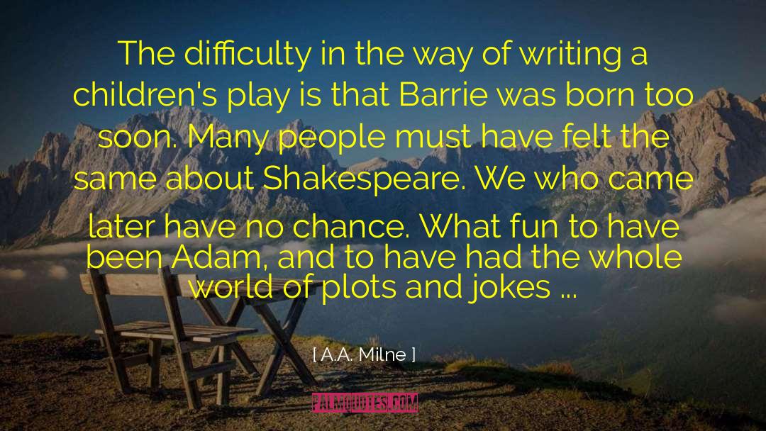 A.A. Milne Quotes: The difficulty in the way