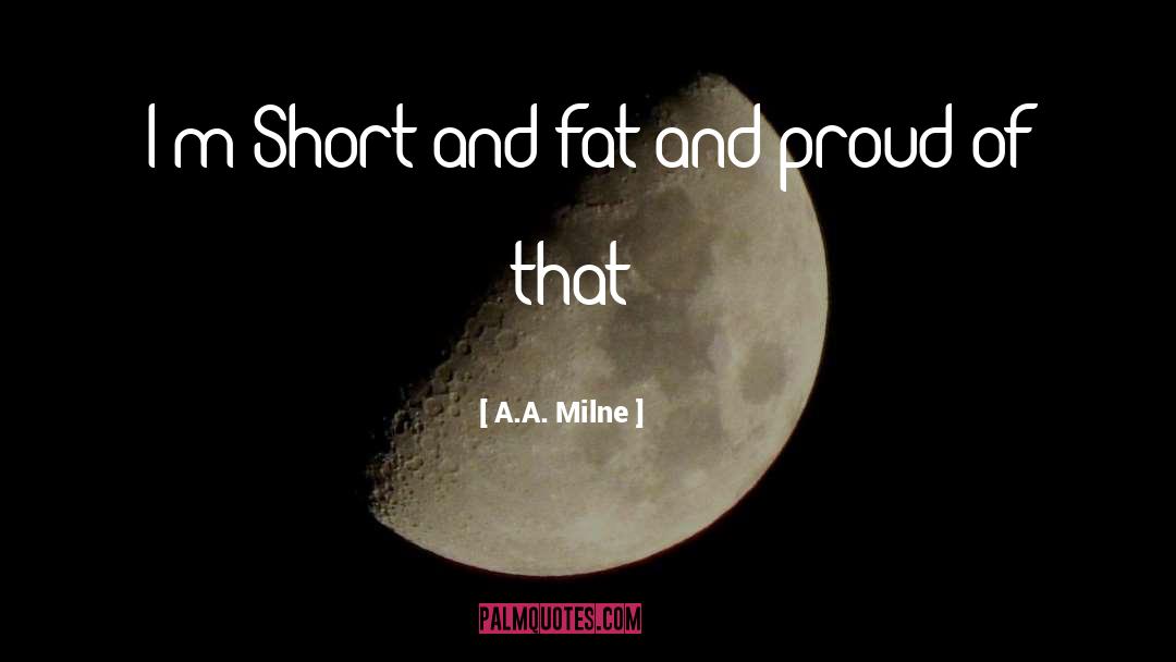 A.A. Milne Quotes: I'm Short and fat and