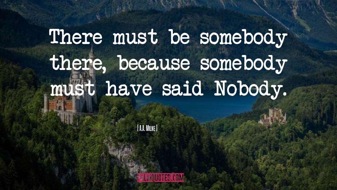 A.A. Milne Quotes: There must be somebody there,