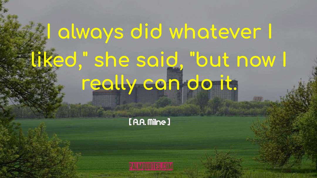 A.A. Milne Quotes: I always did whatever I