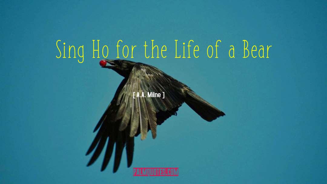 A.A. Milne Quotes: Sing Ho for the Life