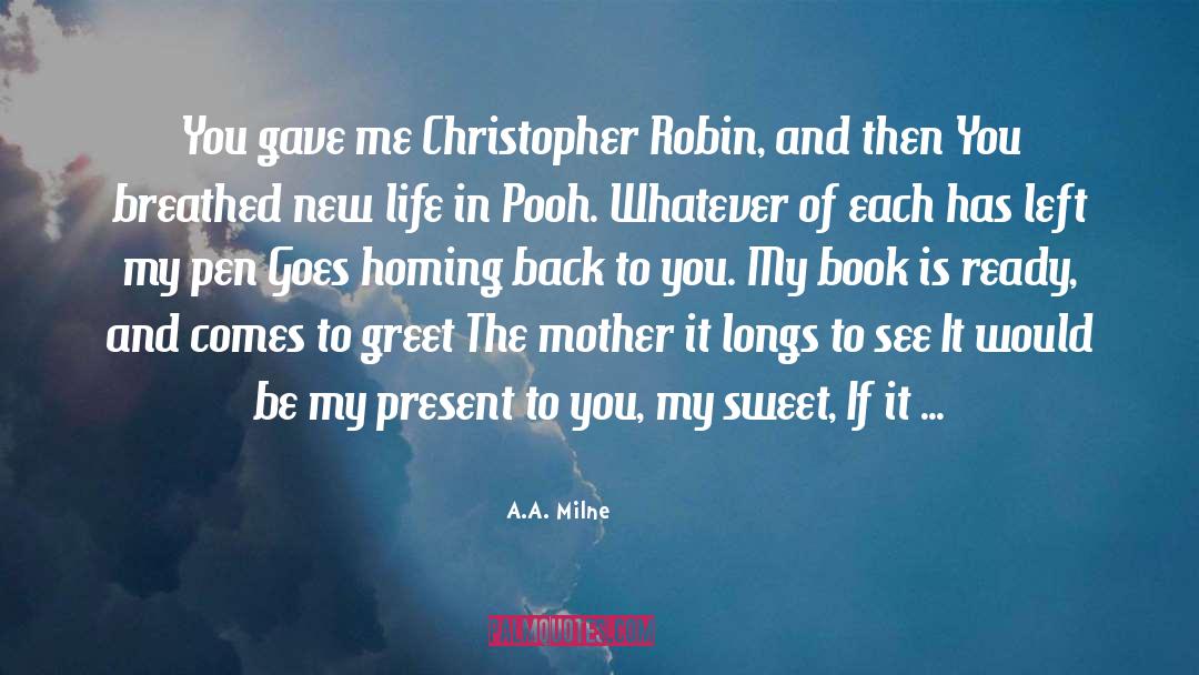 A.A. Milne Quotes: You gave me Christopher Robin,