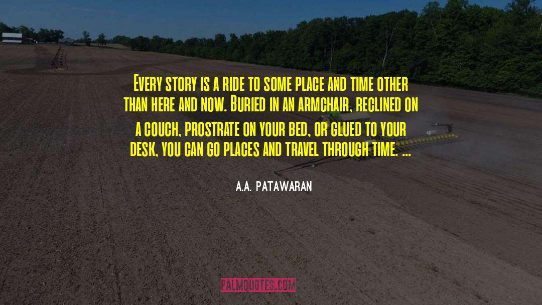 A.A. Patawaran Quotes: Every story is a ride