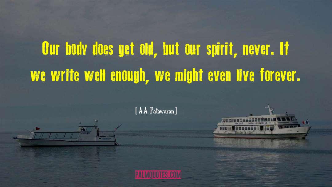 A.A. Patawaran Quotes: Our body does get old,