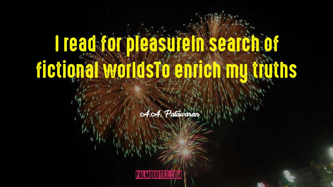 A.A. Patawaran Quotes: I read for pleasure<br />In