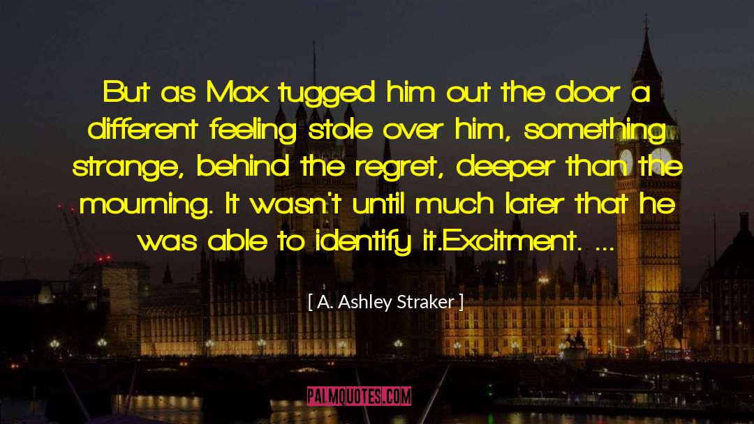 A. Ashley Straker Quotes: But as Max tugged him