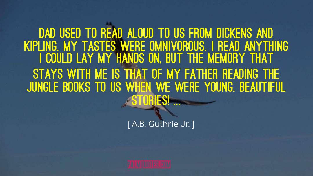 A.B. Guthrie Jr. Quotes: Dad used to read aloud