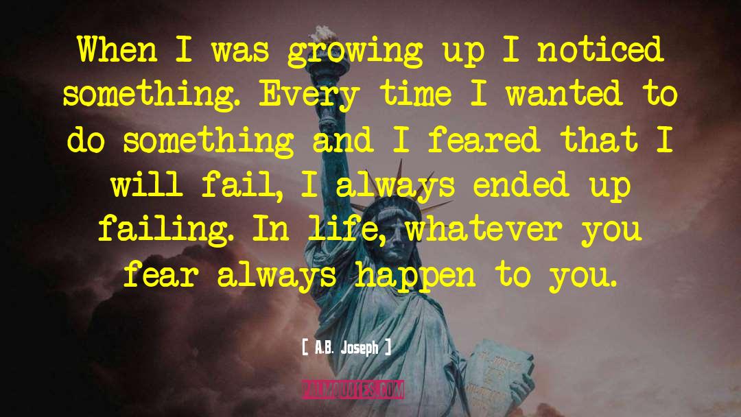 A.B. Joseph Quotes: When I was growing up