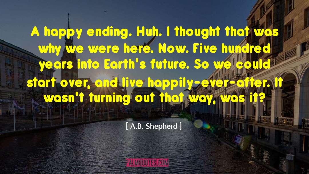 A.B. Shepherd Quotes: A happy ending. Huh. I