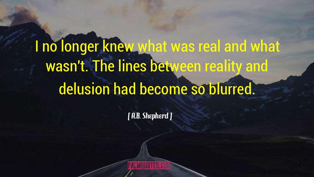 A.B. Shepherd Quotes: I no longer knew what