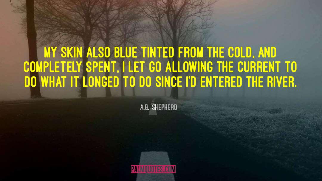 A.B. Shepherd Quotes: My skin also blue tinted