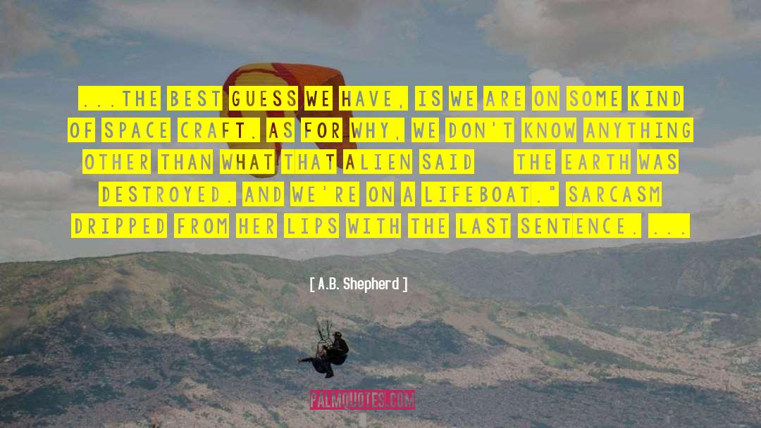 A.B. Shepherd Quotes: ...The best guess we have,