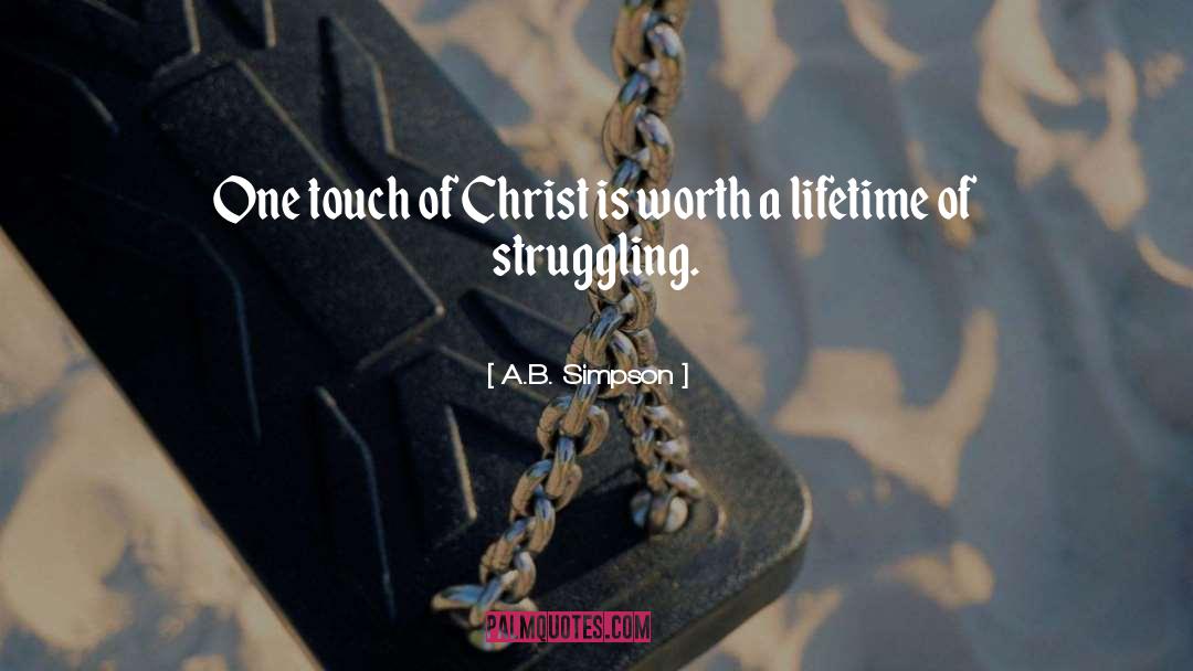 A.B. Simpson Quotes: One touch of Christ is