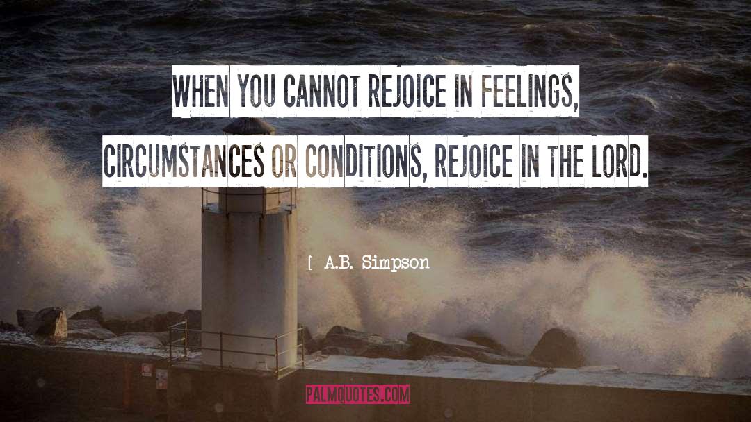 A.B. Simpson Quotes: When you cannot rejoice in