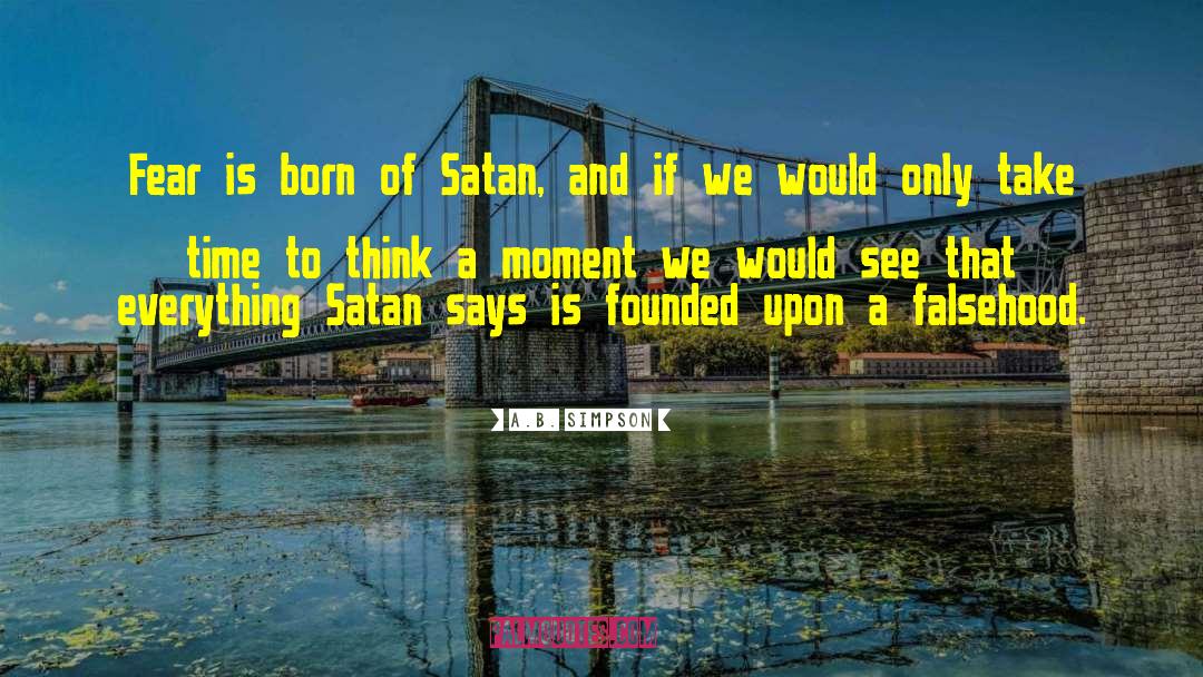 A.B. Simpson Quotes: Fear is born of Satan,