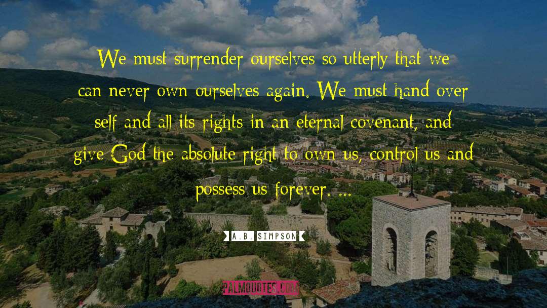 A.B. Simpson Quotes: We must surrender ourselves so