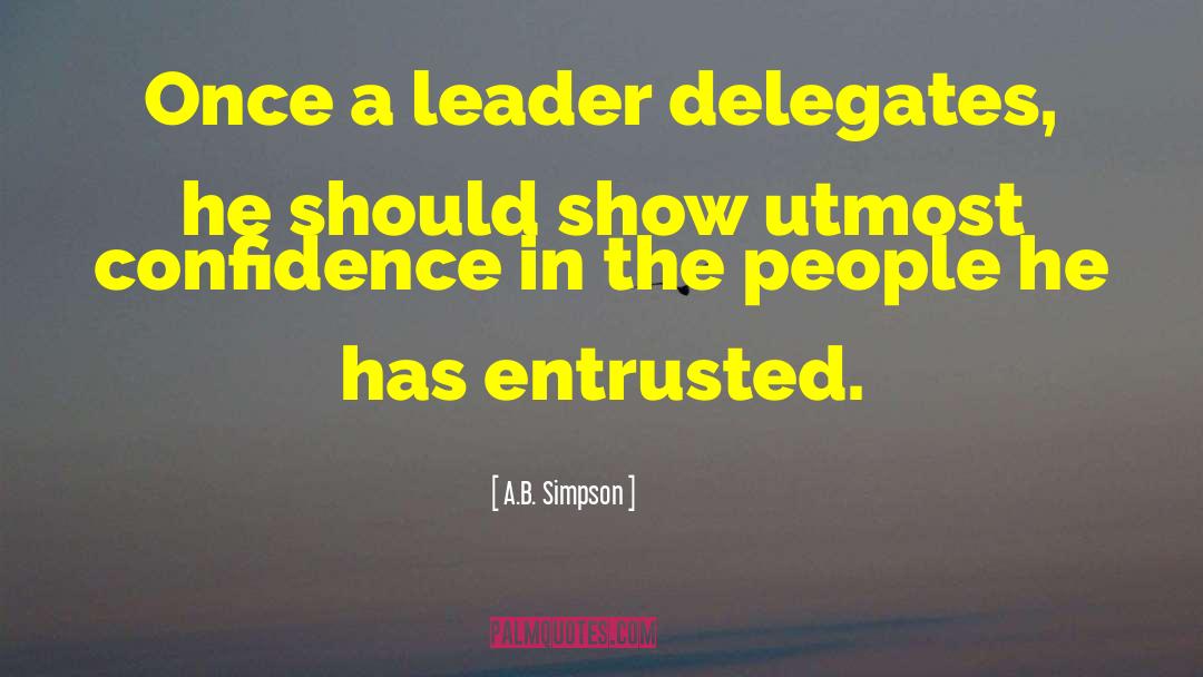 A.B. Simpson Quotes: Once a leader delegates, he