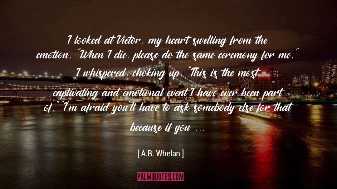 A.B. Whelan Quotes: I looked at Victor, my