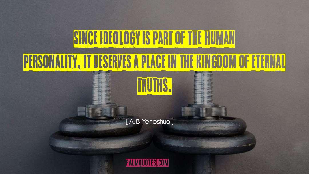 A. B. Yehoshua Quotes: Since ideology is part of