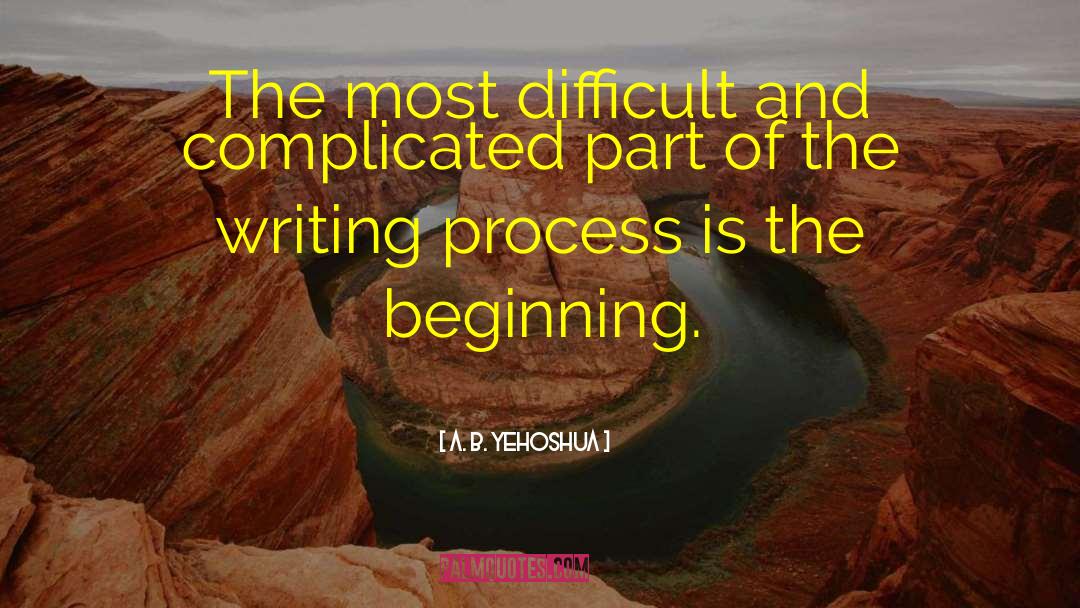 A. B. Yehoshua Quotes: The most difficult and complicated
