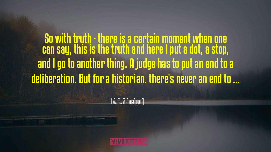 A. B. Yehoshua Quotes: So with truth - there