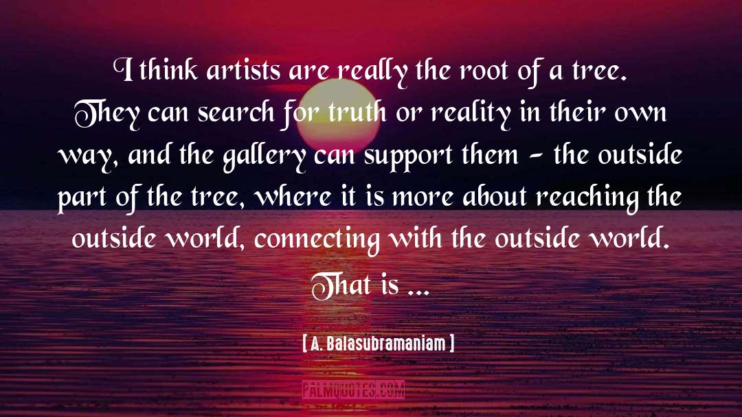 A. Balasubramaniam Quotes: I think artists are really