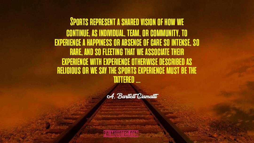 A. Bartlett Giamatti Quotes: Sports represent a shared vision