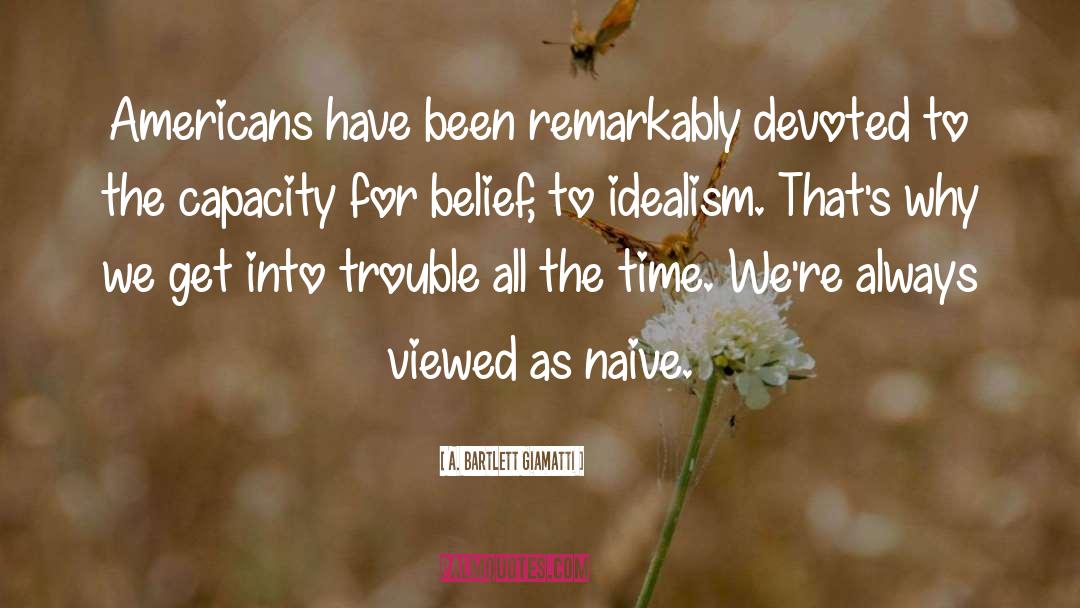 A. Bartlett Giamatti Quotes: Americans have been remarkably devoted